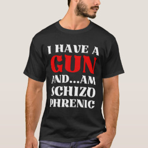 Camiseta Tengo Una Pistola Y Soy Schizo Un Sarcasmo Gracios