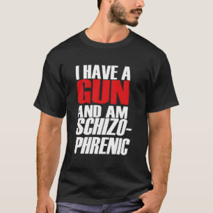 Camiseta Tengo Una Pistola Y Soy Schizo Un Sarcasmo Gracios