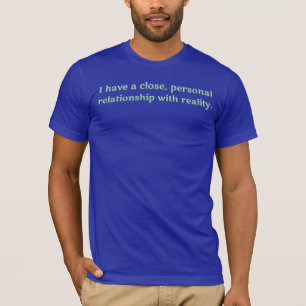 Camiseta Tengo una relación cercana, personal con realidad