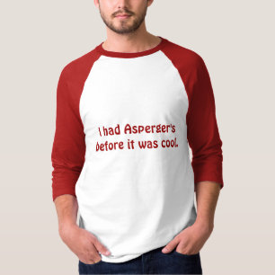 Camiseta Tenía la de Asperger antes de que fuera genial.