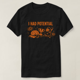 Camiseta Tenía potencial humor oscuro derritiendo cerebro r