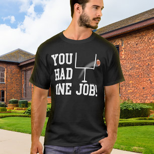 Camiseta ¡Tenías Un Trabajo! Gracioso Kicker T-Shirt