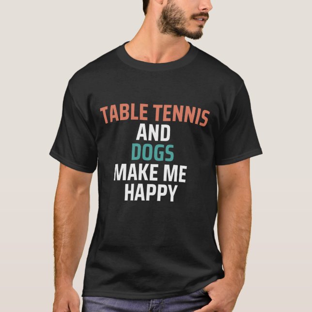 Camiseta Tenis De Mesa Y Perros Me Hacen Feliz Gracioso (Anverso)