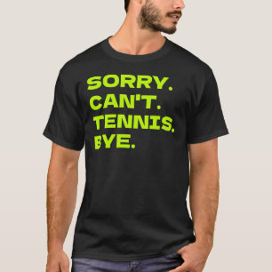 Camiseta Tenis divertidos, siento no poder hacer tenis
