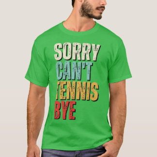 Camiseta Tenis divertidos, siento no poder jugar al tenis, 