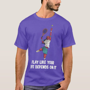 Camiseta Tenis - Jugar Como Tu Vida Depende De Eso - Motiv