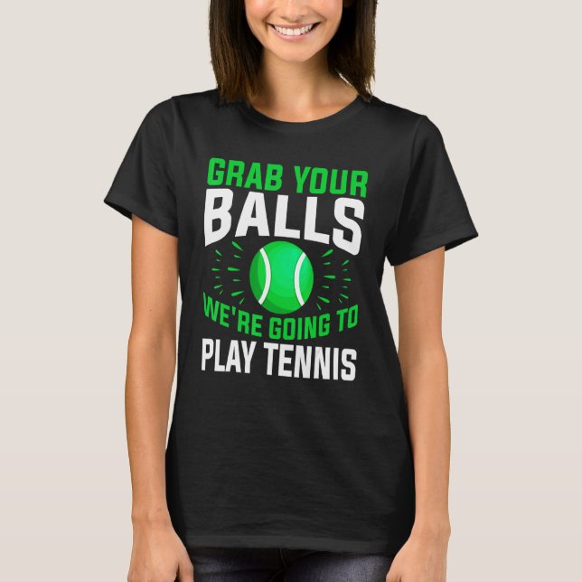 Camiseta Tenis que agarrar tus bolas de tenis (Anverso)