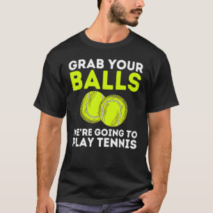 Camiseta Tenis que agarrar tus bolas jugar al tenis en la p