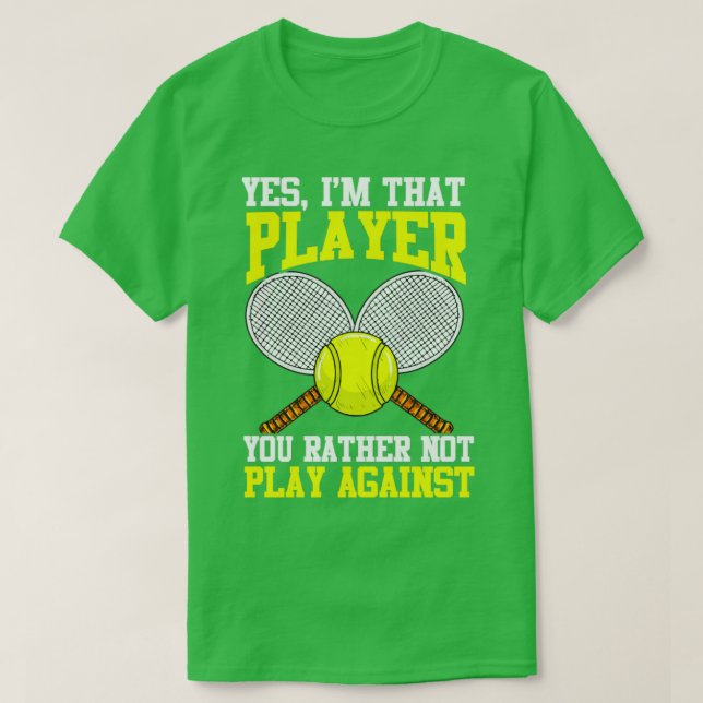 Camiseta Tenis Sí, Soy Ese Jugador Que Prefieres No Jugar A (Diseño del anverso)
