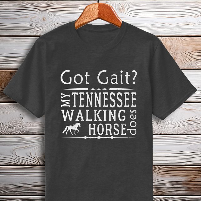 Camiseta Tennessee Walking Horse Obtuvo Gait Gait (Tennessee Walking Horse Got Gait Gaited T-Shirt)