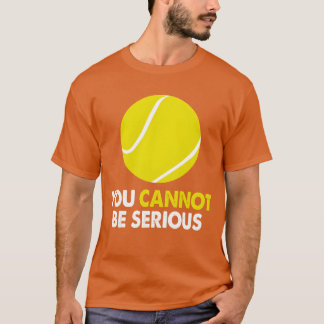 Camiseta Tennis Humor You Cannot Be Serious Racket Sports r