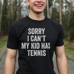 Camiseta Tennis Parent Tennis Mom Dad Funny<br><div class="desc">¡Muestra tu amor por el tenis con este diseño único! "Siento no poder,  mi hijo tiene tenis!" Un regalo perfecto para las madres de tenis y los papás en Navidades o cumpleaños.</div>