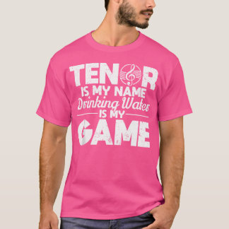 Camiseta Tenor Es Mi Nombre Beber Agua Es Mi Ópera De Juego