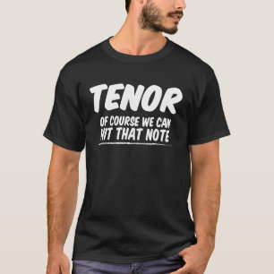 Camiseta Tenor Por Supuesto Que Podemos Acercar Esa Nota