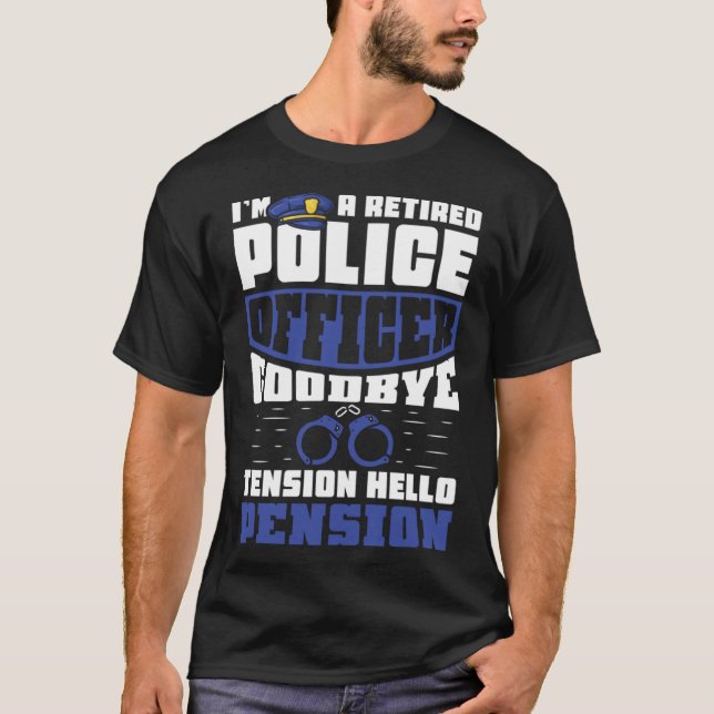 Camiseta Tensión de adiós hola pensión Policía retirado (Anverso)