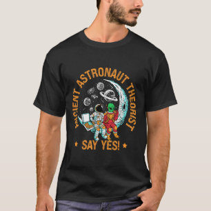 Camiseta Teórico de los antiguos astronautas dice sí espaci