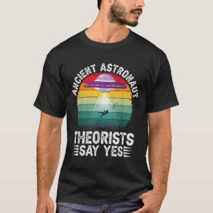 Camiseta Teóricos astronautas antiguos dicen sí teórico ali
