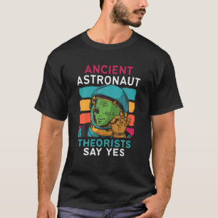 Camiseta Teóricos de los antiguos astronautas dicen sí es