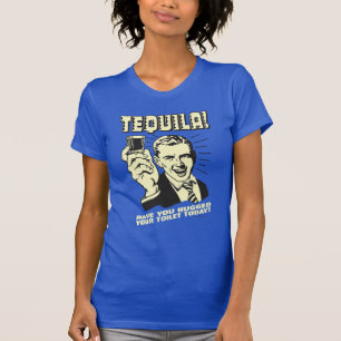 Camiseta Tequila: Abrazó tu inodoro hoy