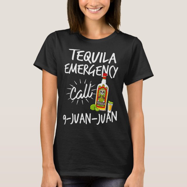 Camiseta Tequila Emergency Call 9 Juan Juan - Funny Tequila (Anverso)