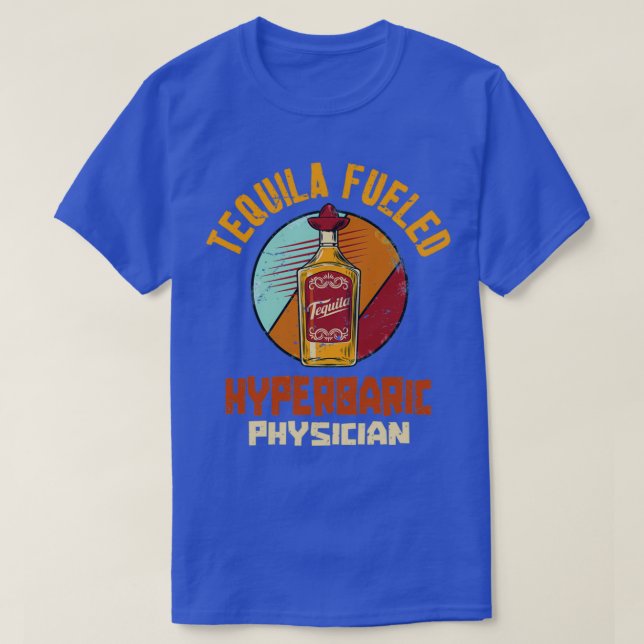 Camiseta Tequila Fueled Hyperbaric Physician 1 (Diseño del anverso)