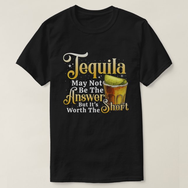 Camiseta Tequila No Es La Respuesta Que Merece La Pena El C (Diseño del anverso)