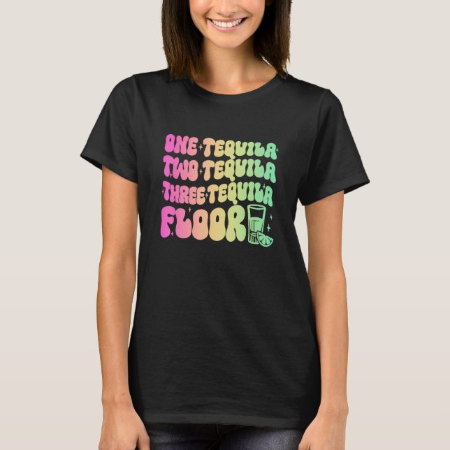 Camiseta Tequila  One Tequila Two Tequila Three Tequila Flo (Anverso)