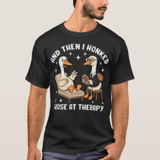 Camiseta Terapia de ganso divertida y luego yo