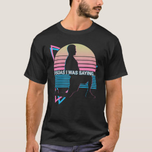 Camiseta Terapia Física Terapia Física PT Psoas Que Yo Era