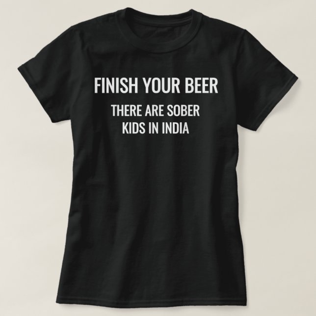 Camiseta Termina Tu Cerveza Hay Niños Sobrios En India T-S (Diseño del anverso)