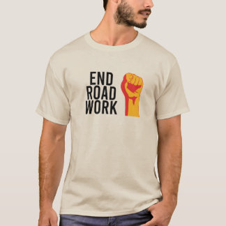 Camiseta ¡Terminar con el trabajo por carretera! ¡No sucede