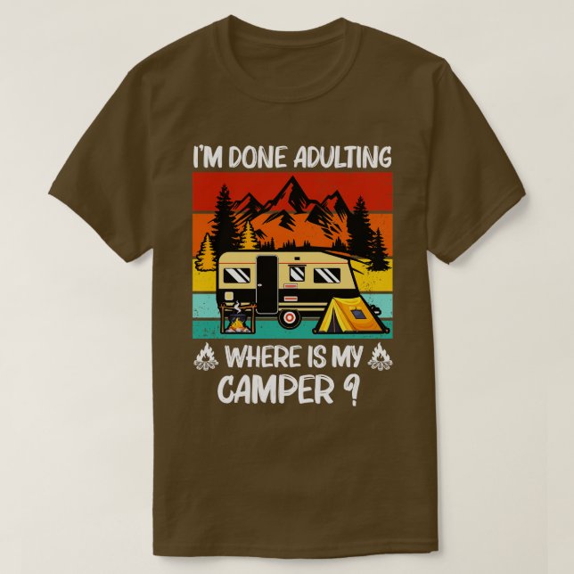Camiseta Terminé De Adultar Donde Está Mi Camper Campground (Diseño del anverso)