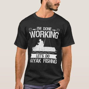 Camiseta Terminé de trabajar Vamos a hacer Kayak Pescando P