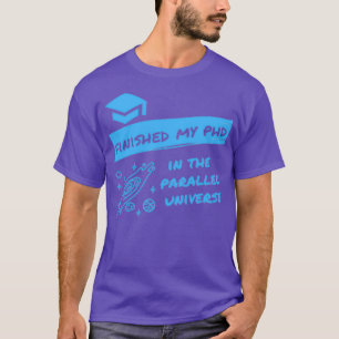 Camiseta Terminé mi doctorado en el universo paralelo Funny