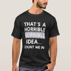 Camiseta Terrible Idea Cuéntame Diseño Divertido Sarcástico