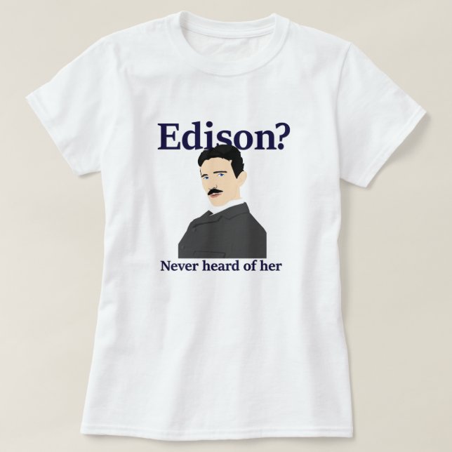 Camiseta Tesla que tomaba el pelo a Edison - nunca ha oído (Diseño del anverso)