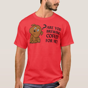 Camiseta tesvous en train de prparer du caf pour moi chien