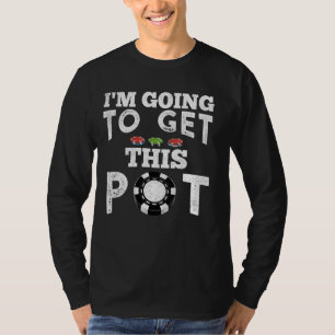 Camiseta ¡Texas Holdem! ¡VOY A CONSEGUIR ESTE POT! Juego de