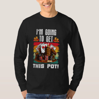 Camiseta ¡Texas Holdem! ¡VOY A CONSEGUIR ESTE POT! Juego de