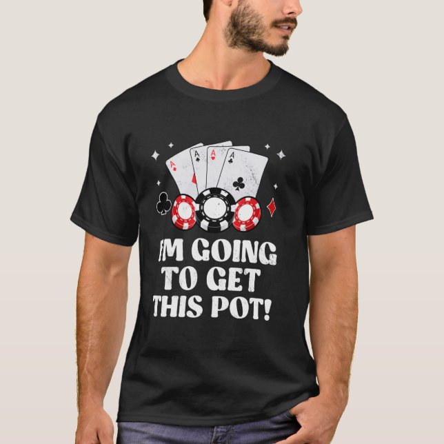 Camiseta ¡Texas Holdem! ¡VOY A CONSEGUIR ESTE POT! Juego de (Anverso)