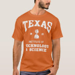 Camiseta Texas Institute of Technology amp Science<br><div class="desc">El Instituto de Tecnología de Texas - Visita nuestra selección de camisetas de Ciencia para lo mejor en piezas hechas a mano únicas o personalizados de nuestras tiendas.</div>
