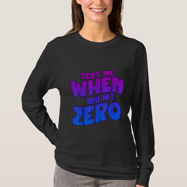 Camiseta Text Me When You Hit Zero (Anverso)