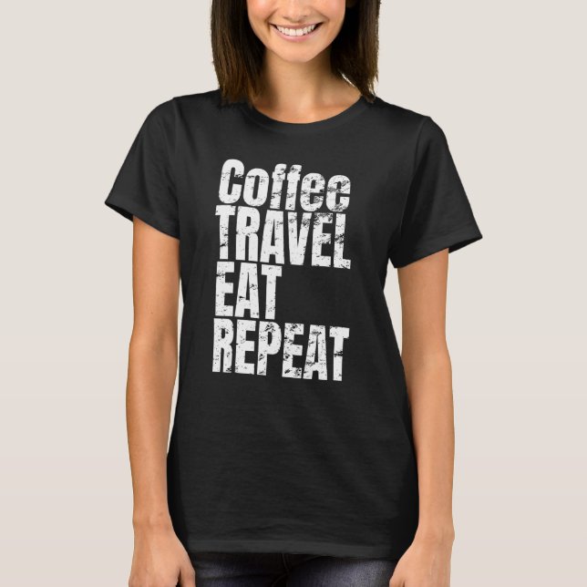 Camiseta Texto de Guay que dice Café Viaje Comer Repetición (Anverso)