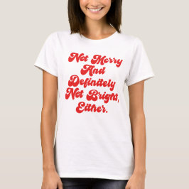 Camiseta Texto Divertido Anti-Navidad No Alegre Y Brillante