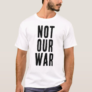 Camiseta texto NO ES NUESTRA GUERRA