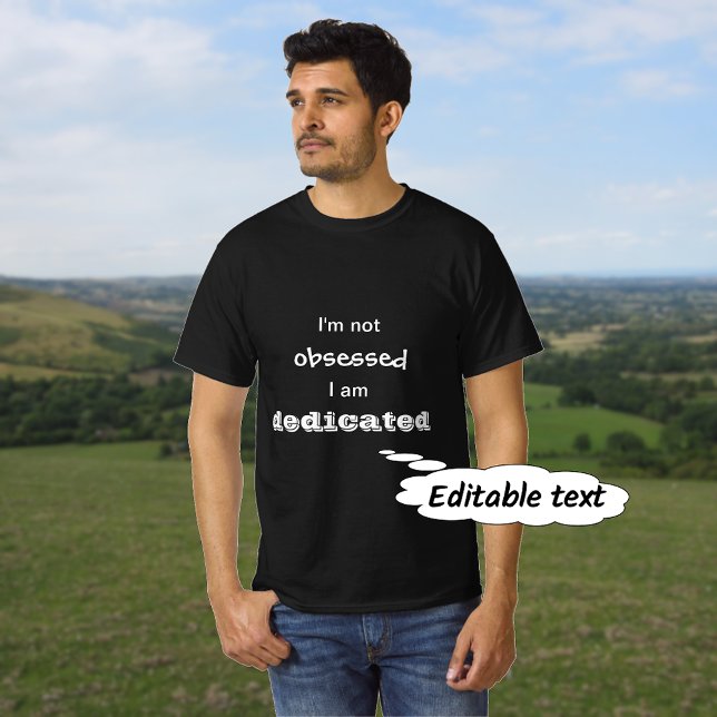 Camiseta Texto personalizado de citas dedicado no obsesiona (Subido por el creador)