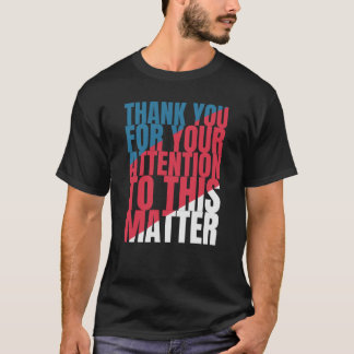 Camiseta Thank you for your attention to this matter