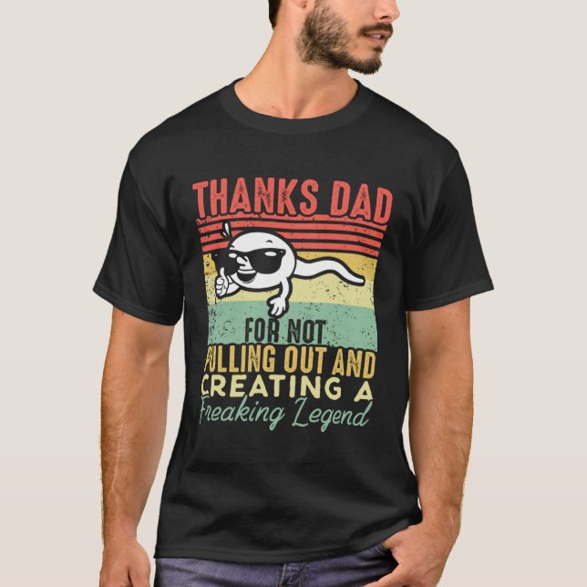 Camiseta Thanks Dad For Not Pulling Out And Creating A Lege (Anverso)