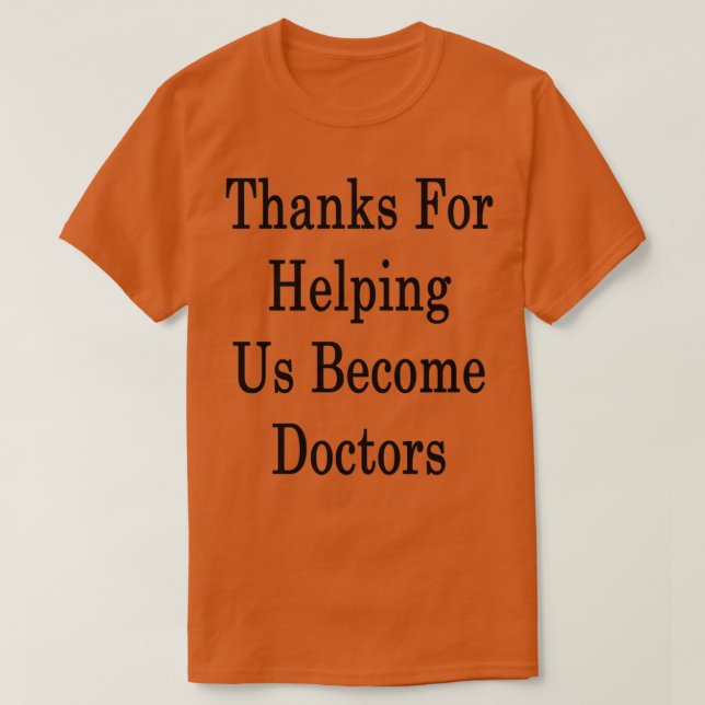 Camiseta Thanks For Helping Us Become Doctors (Diseño del anverso)