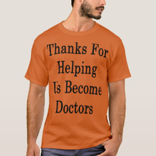 Camiseta Thanks For Helping Us Become Doctors